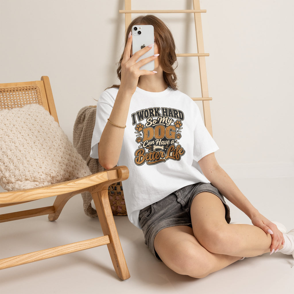 Dog Lover T‑Shirt — “I Work Hard So My Dog Can Have a Better Life”