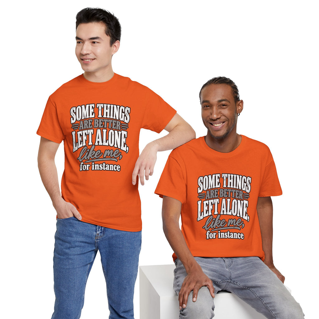 Funny Graphic Tee — “Some Things Are Better Left Alone, Like Me, For Instance” White T-Shirt