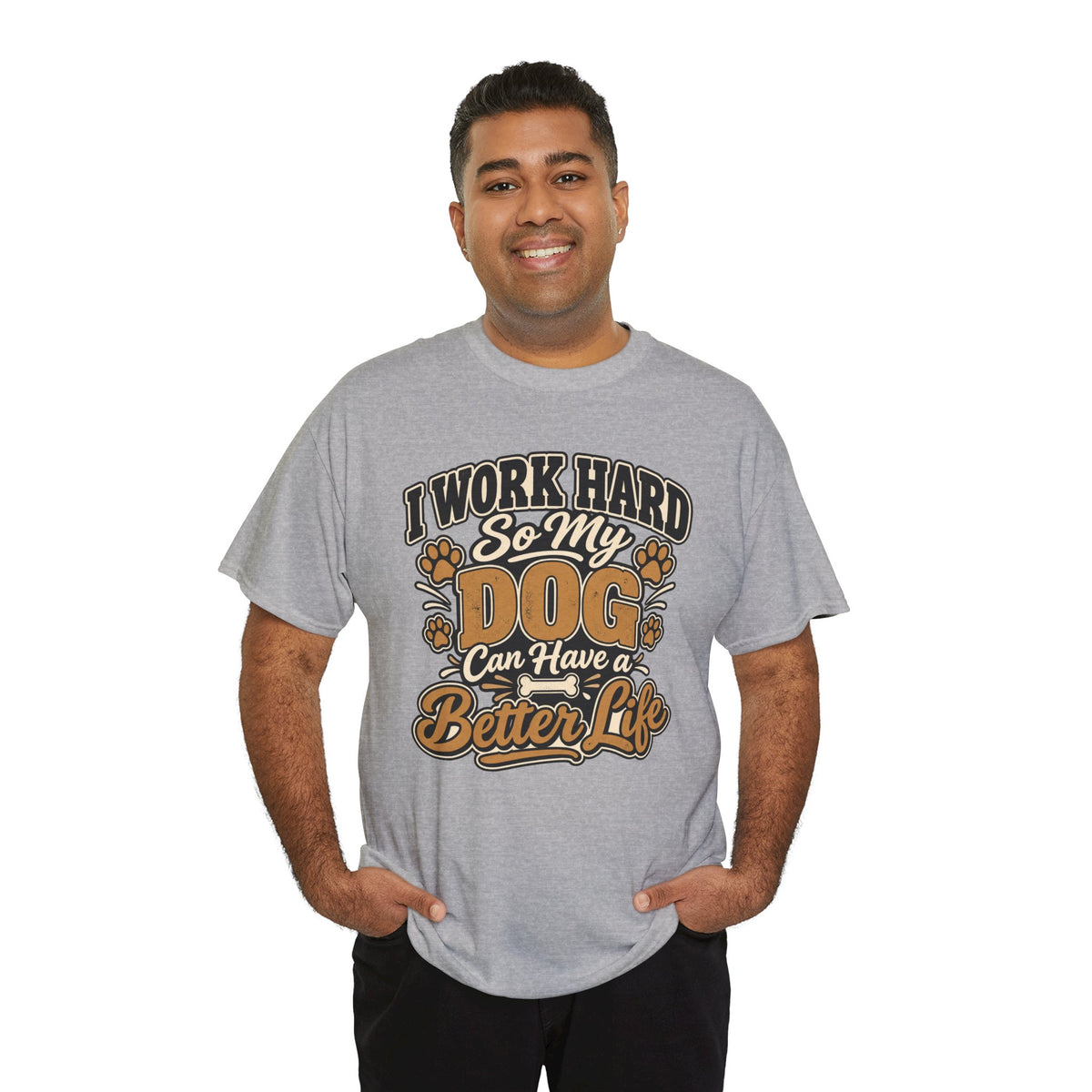Dog Lover T‑Shirt — “I Work Hard So My Dog Can Have a Better Life”