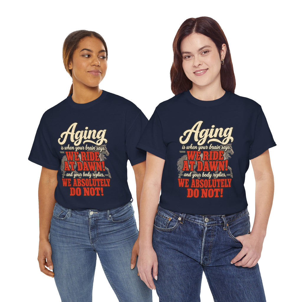 Aging: When Your Brain Says “We Ride at Dawn” Funny Graphic Tee