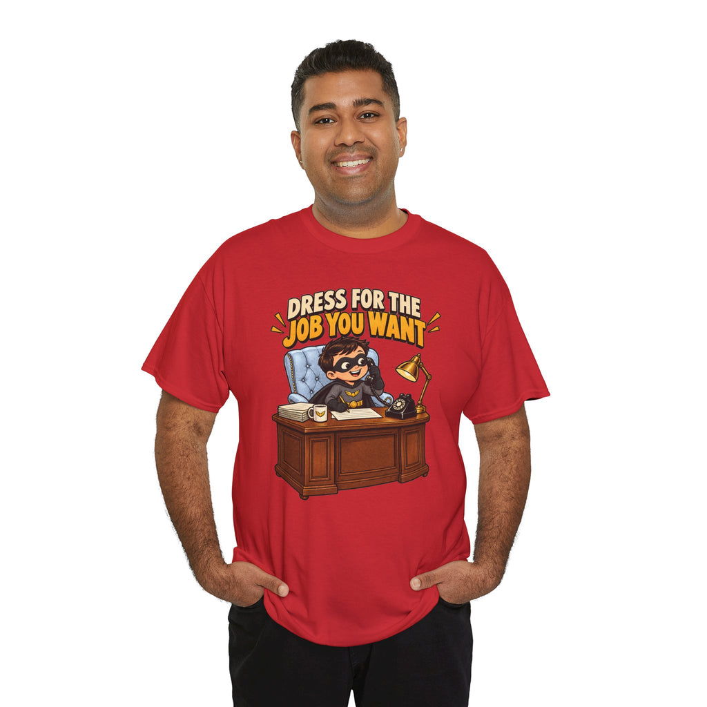 Dress for the Job You Want T-Shirt — Motivational Office Career Tee