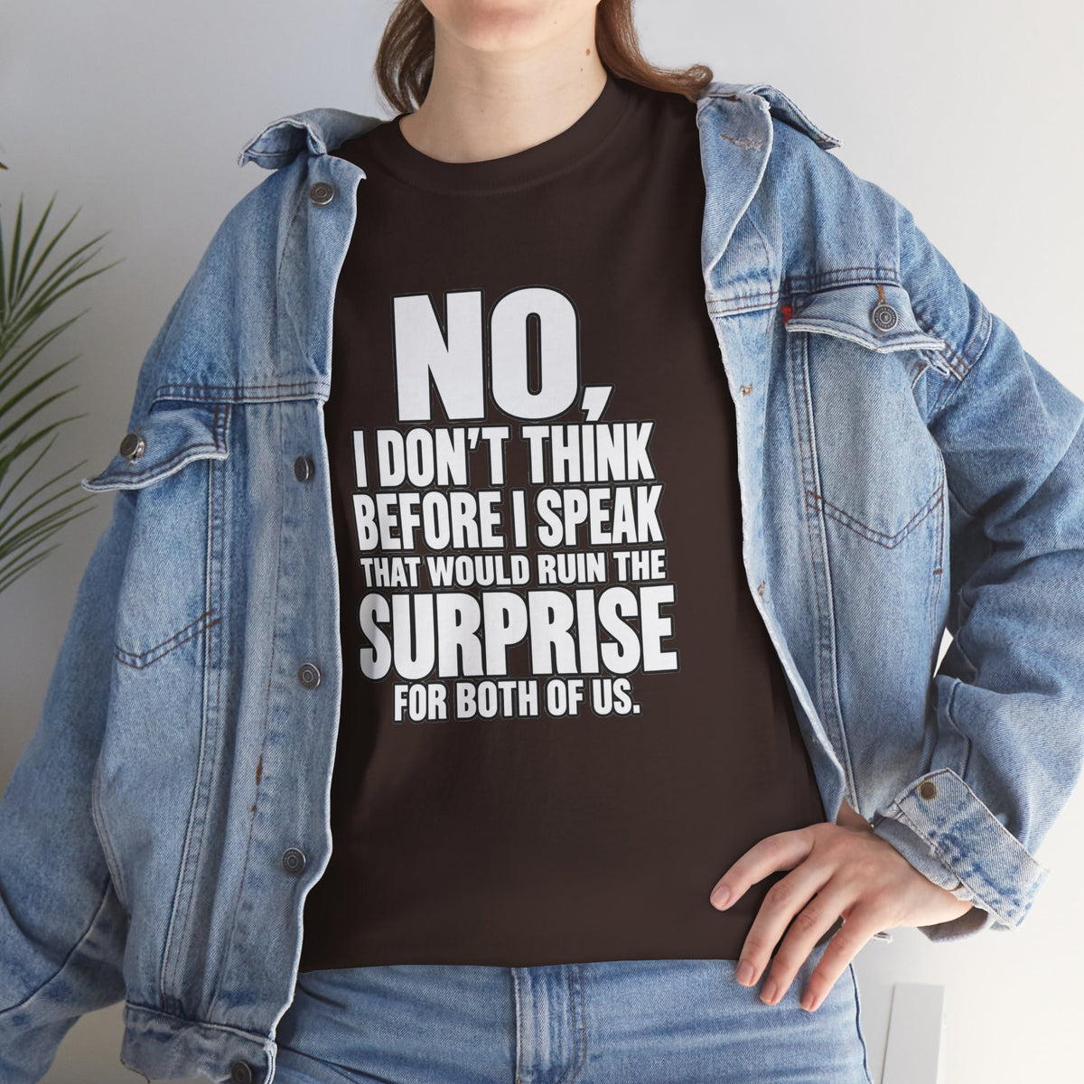 T‑Shirt — "No, I Don't Think Before I Speak That Would Ruin the Surprise" Funny Quote Tee