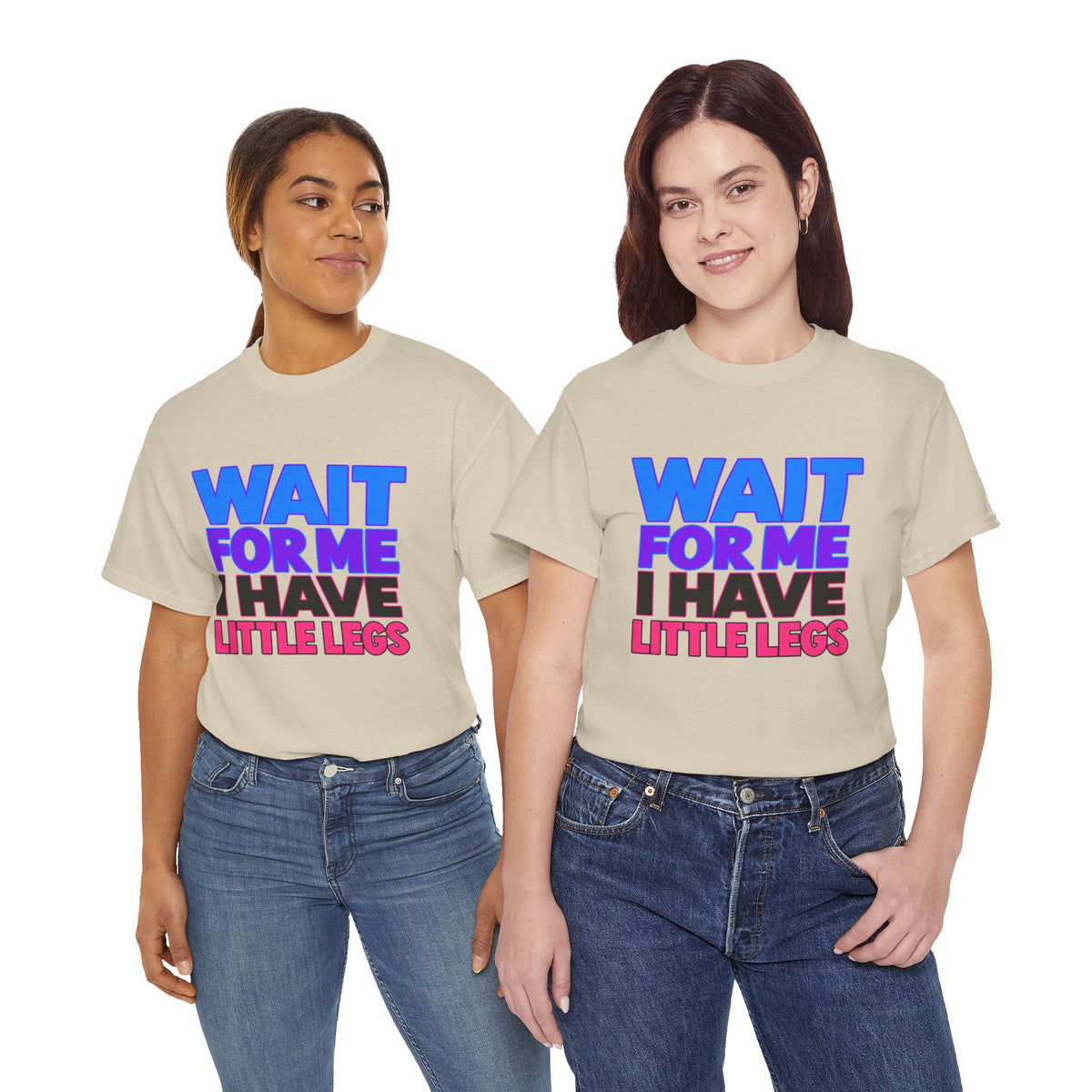 Wait For Me I Have Little Legs T-Shirt — Cute Pet / Toddler Humor Tee