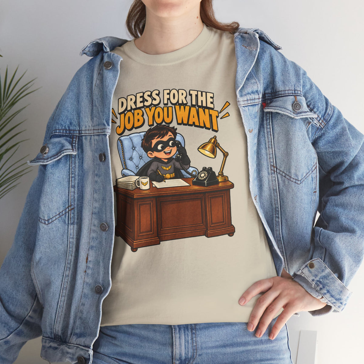 Dress for the Job You Want T-Shirt — Motivational Office Career Tee