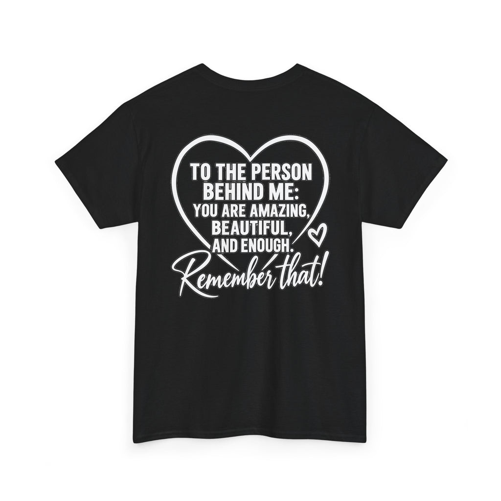 Inspirational Heart T-Shirt – "To the Person Behind Me: You Are Amazing, Beautiful and Enough" Motivational Tee