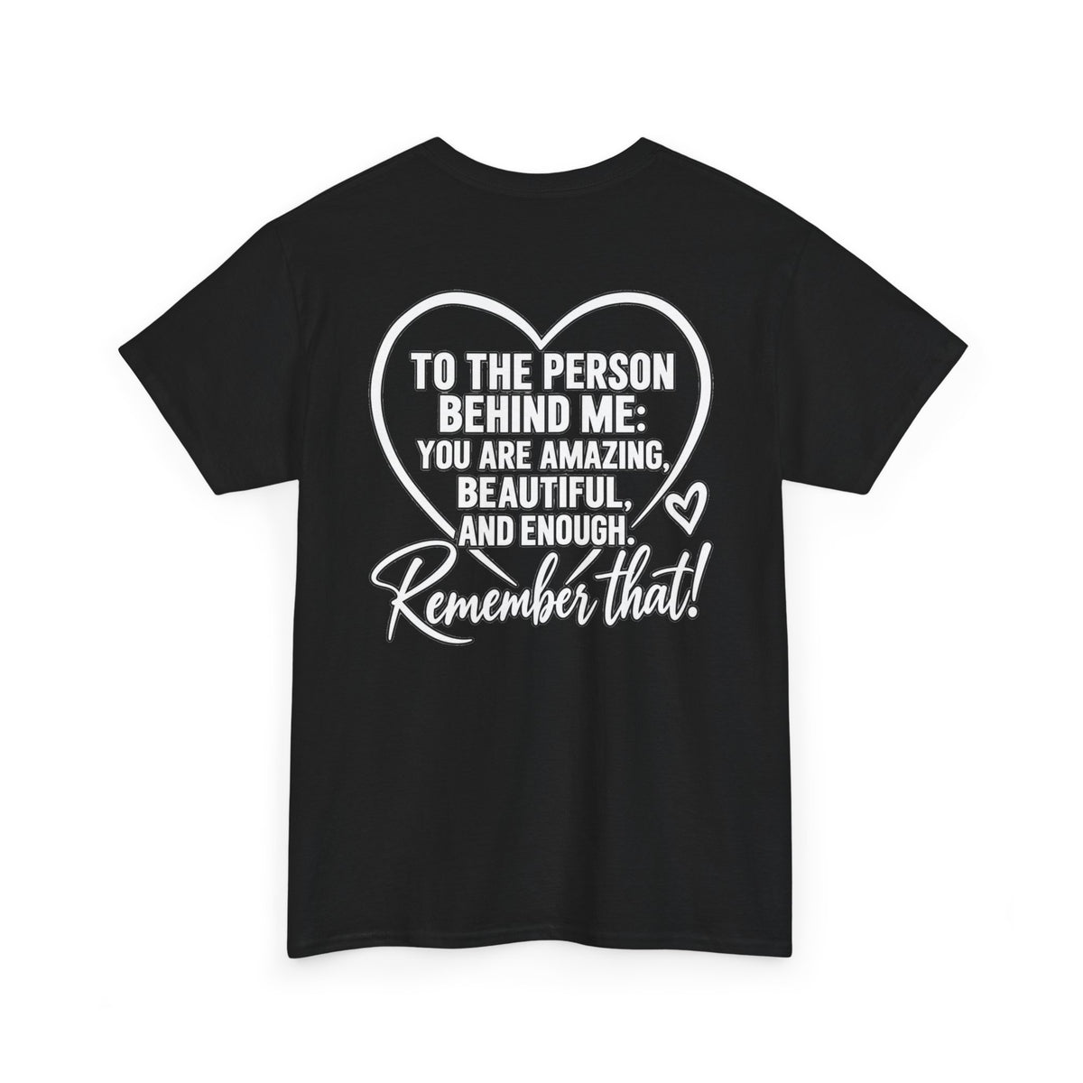 Inspirational Heart T-Shirt – "To the Person Behind Me: You Are Amazing, Beautiful and Enough" Motivational Tee