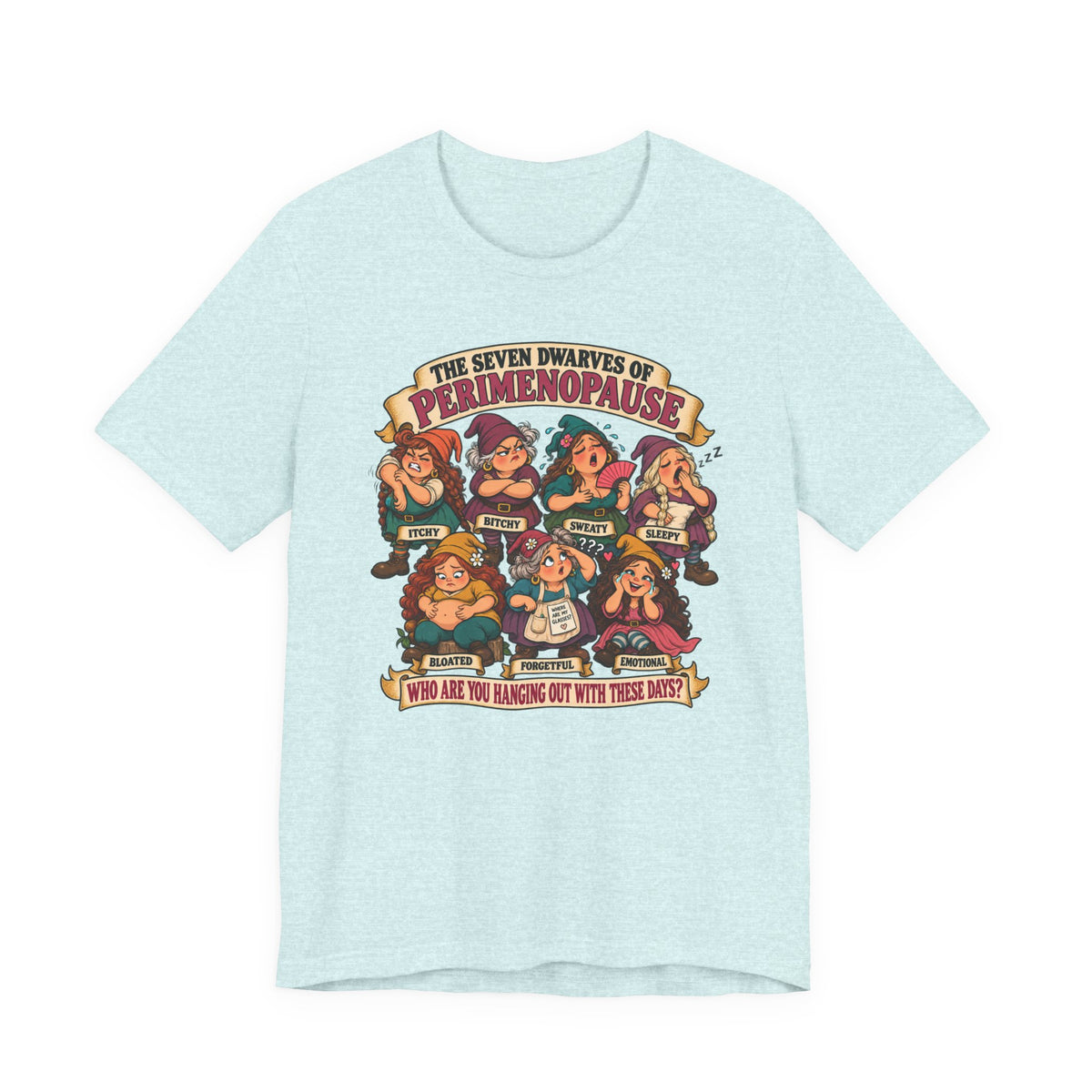 Perimenopause Tee — "The Seven Dwarves of Perimenopause" Funny Women’s Health Shirt
