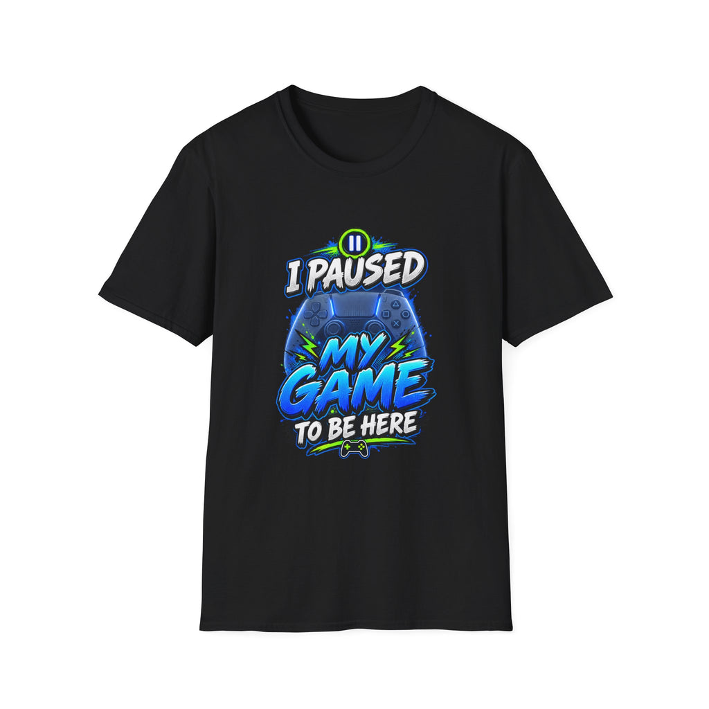 T‑Shirt — "I Paused My Game to Be Here" Gamer Graphic Tee