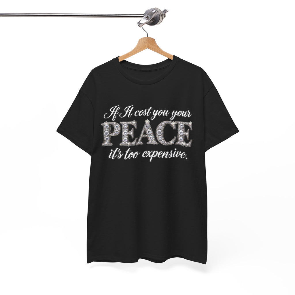 Peace Is Not Your Weakness Tee – "If it costs you your PEACE it's too expensive" Inspirational Graphic T-Shirt