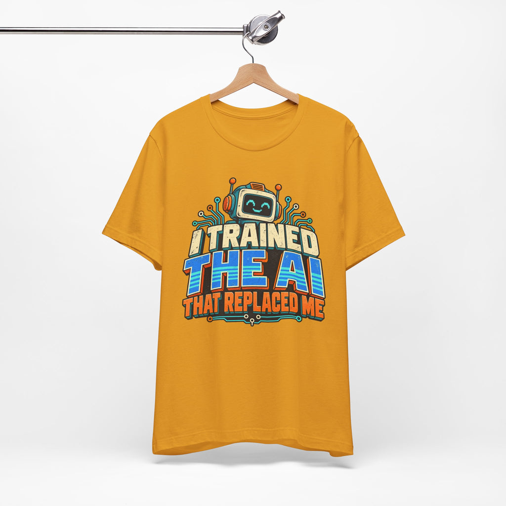 T-Shirt — I Trained the AI That Replaced Me Funny Tech Worker Tee