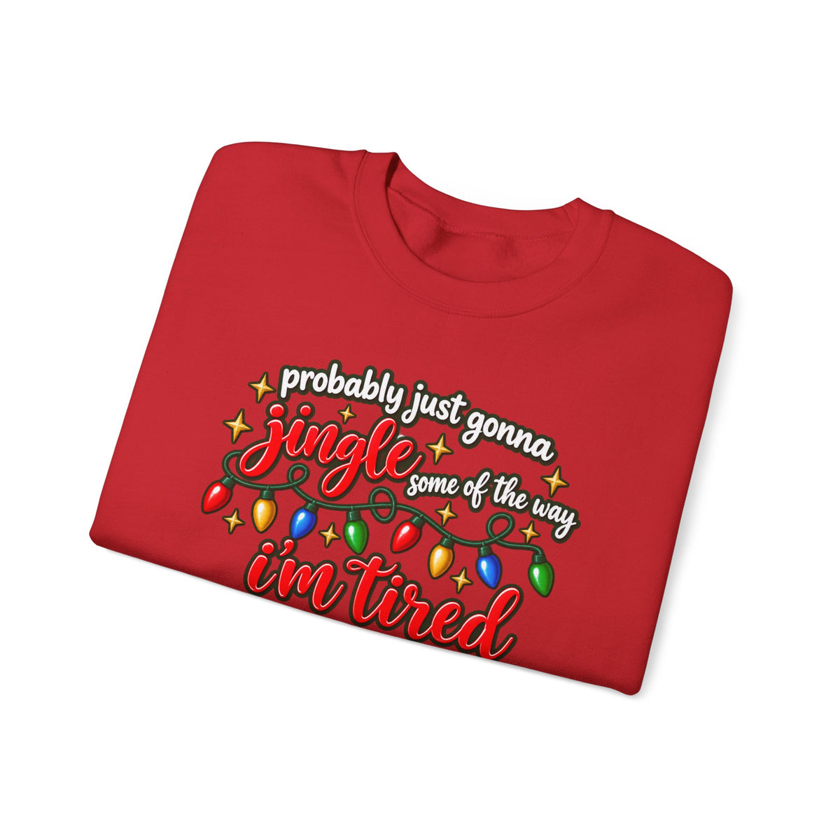 Crewneck Sweatshirt - "Probably Just Gonna Jingle Some of the Way I'm Tired" Christmas Lights Graphic