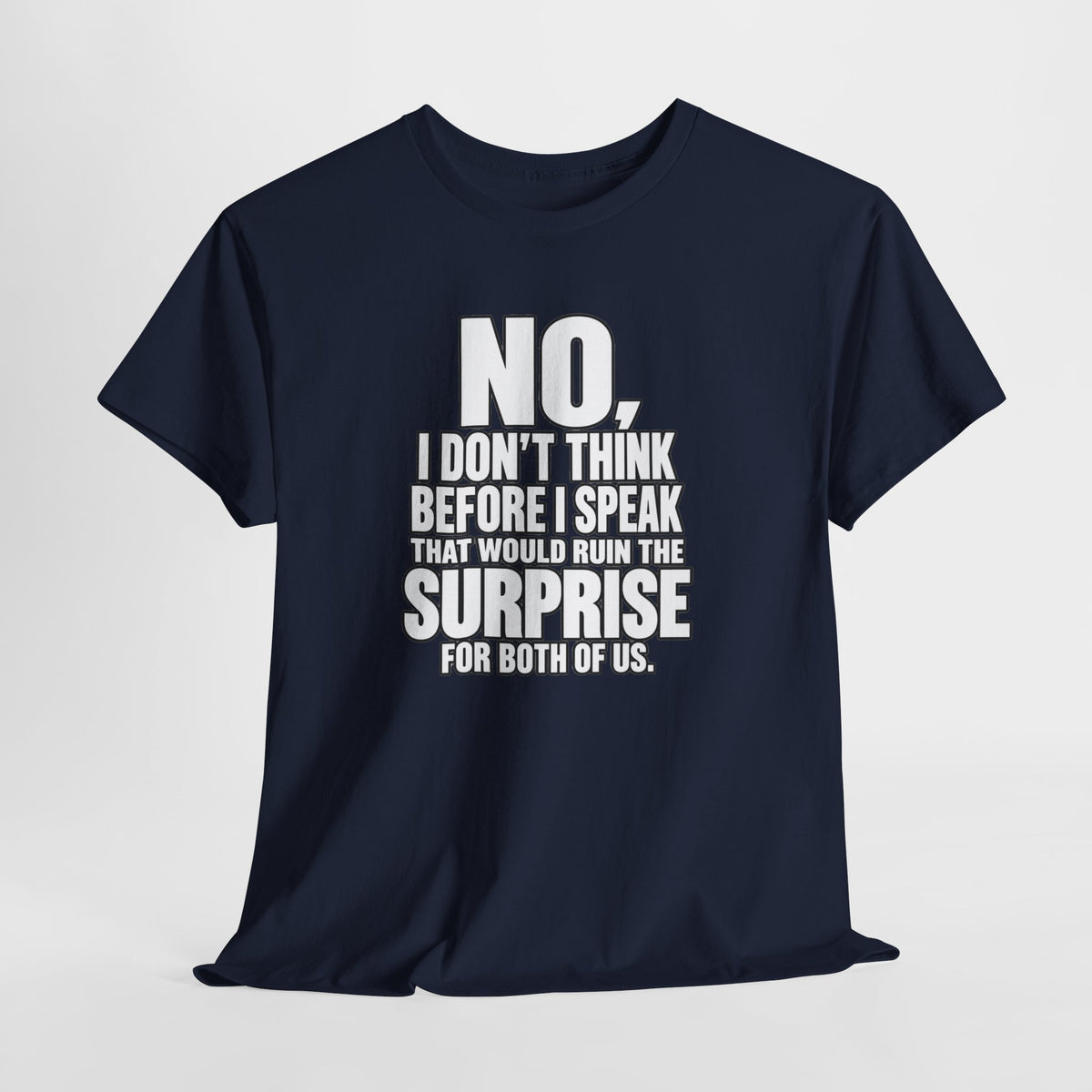 T‑Shirt — "No, I Don't Think Before I Speak That Would Ruin the Surprise" Funny Quote Tee