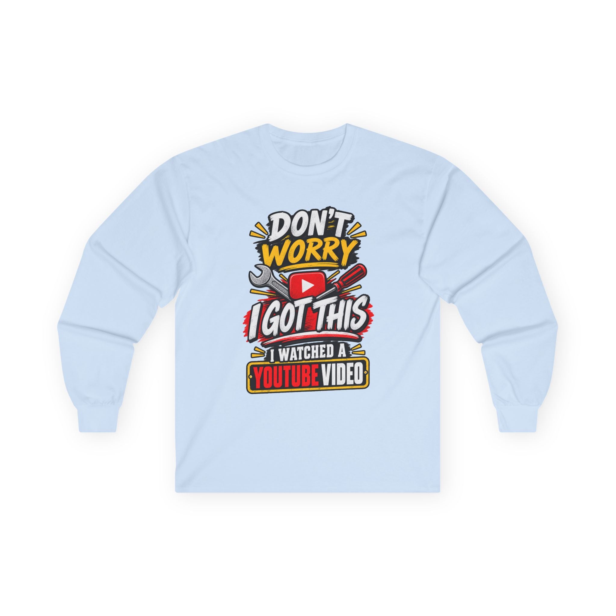 Don't Worry I Got This Long Sleeve Tee — I Watched a YouTube Video Graphic Shirt