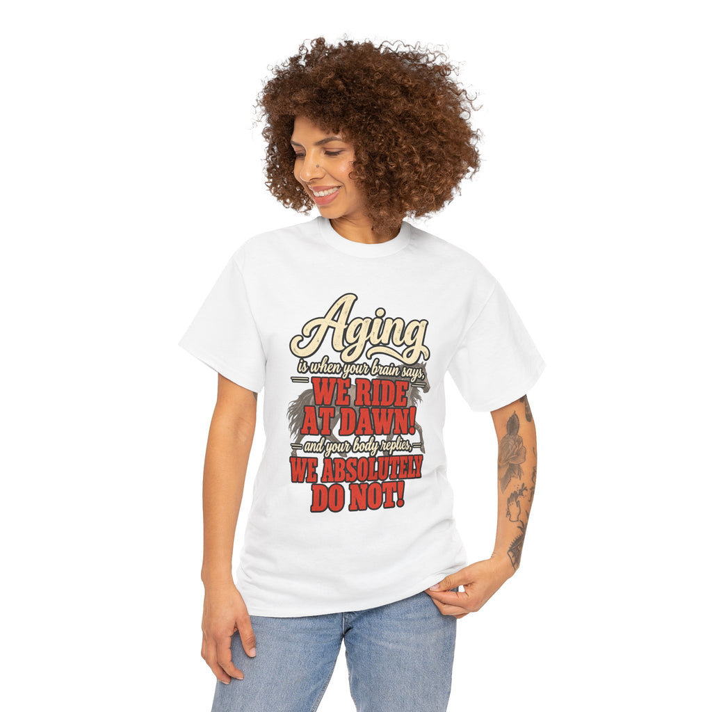 Aging: When Your Brain Says “We Ride at Dawn” Funny Graphic Tee