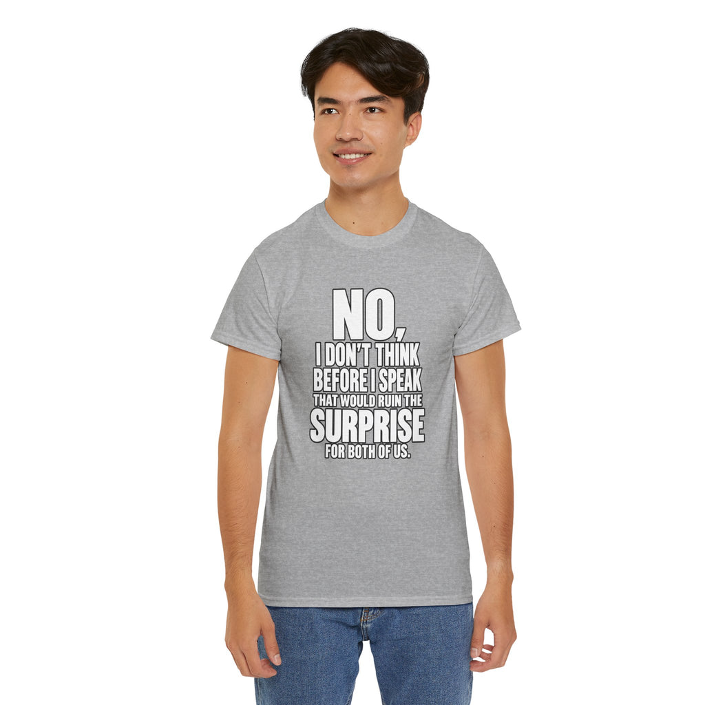 T‑Shirt — "No, I Don't Think Before I Speak That Would Ruin the Surprise" Funny Quote Tee