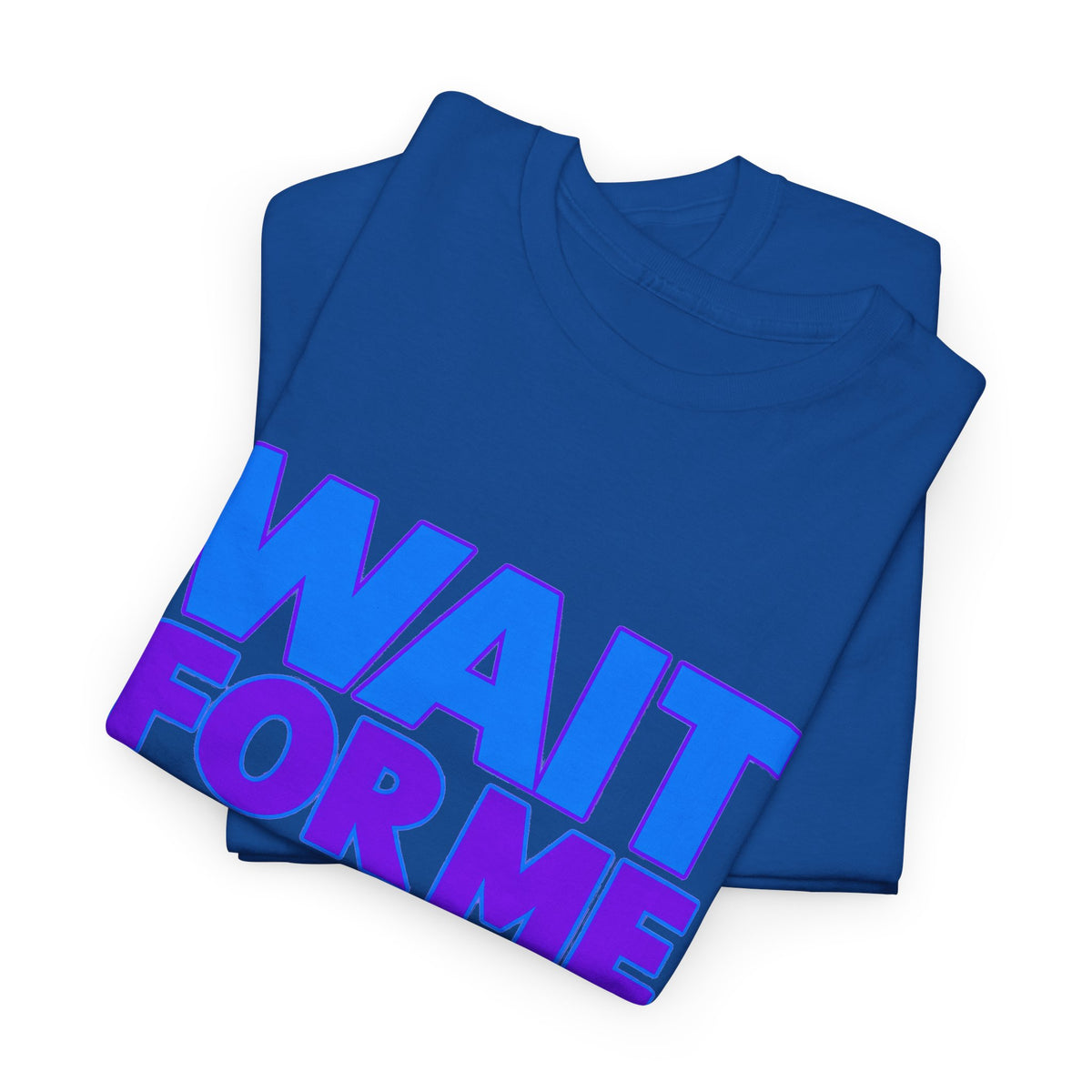 Wait For Me I Have Little Legs T-Shirt — Cute Pet / Toddler Humor Tee