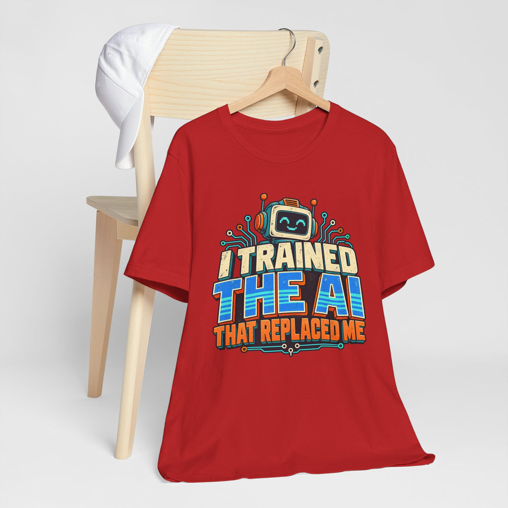 T-Shirt — I Trained the AI That Replaced Me Funny Tech Worker Tee