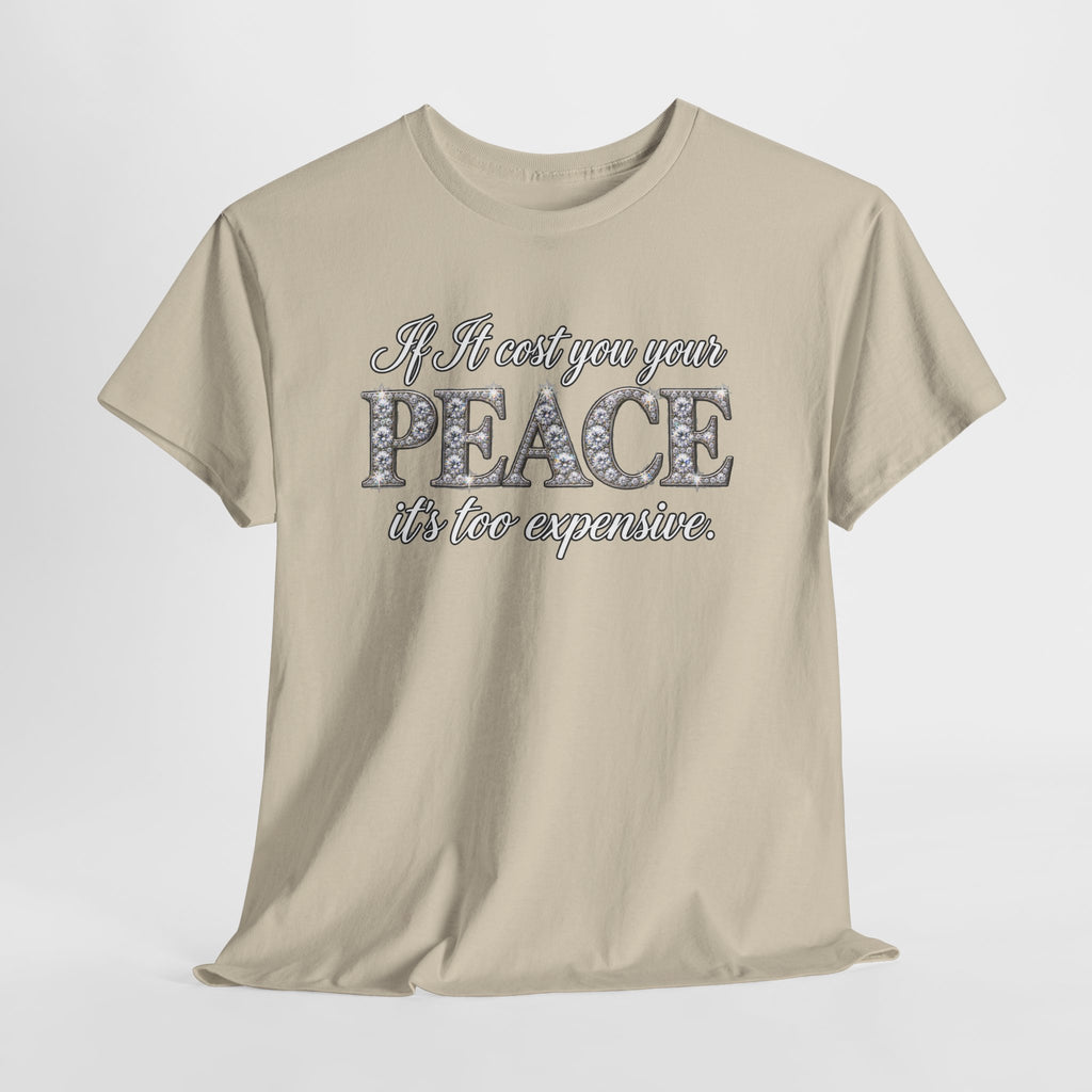 Peace Is Not Your Weakness Tee – "If it costs you your PEACE it's too expensive" Inspirational Graphic T-Shirt