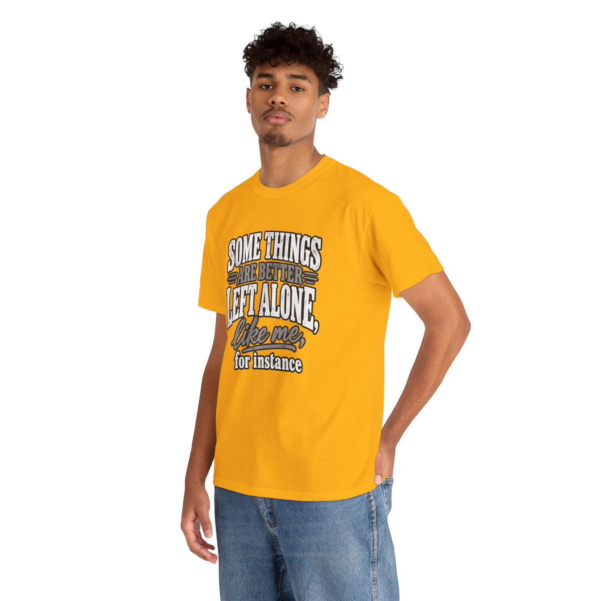 Funny Graphic Tee — “Some Things Are Better Left Alone, Like Me, For Instance” White T-Shirt