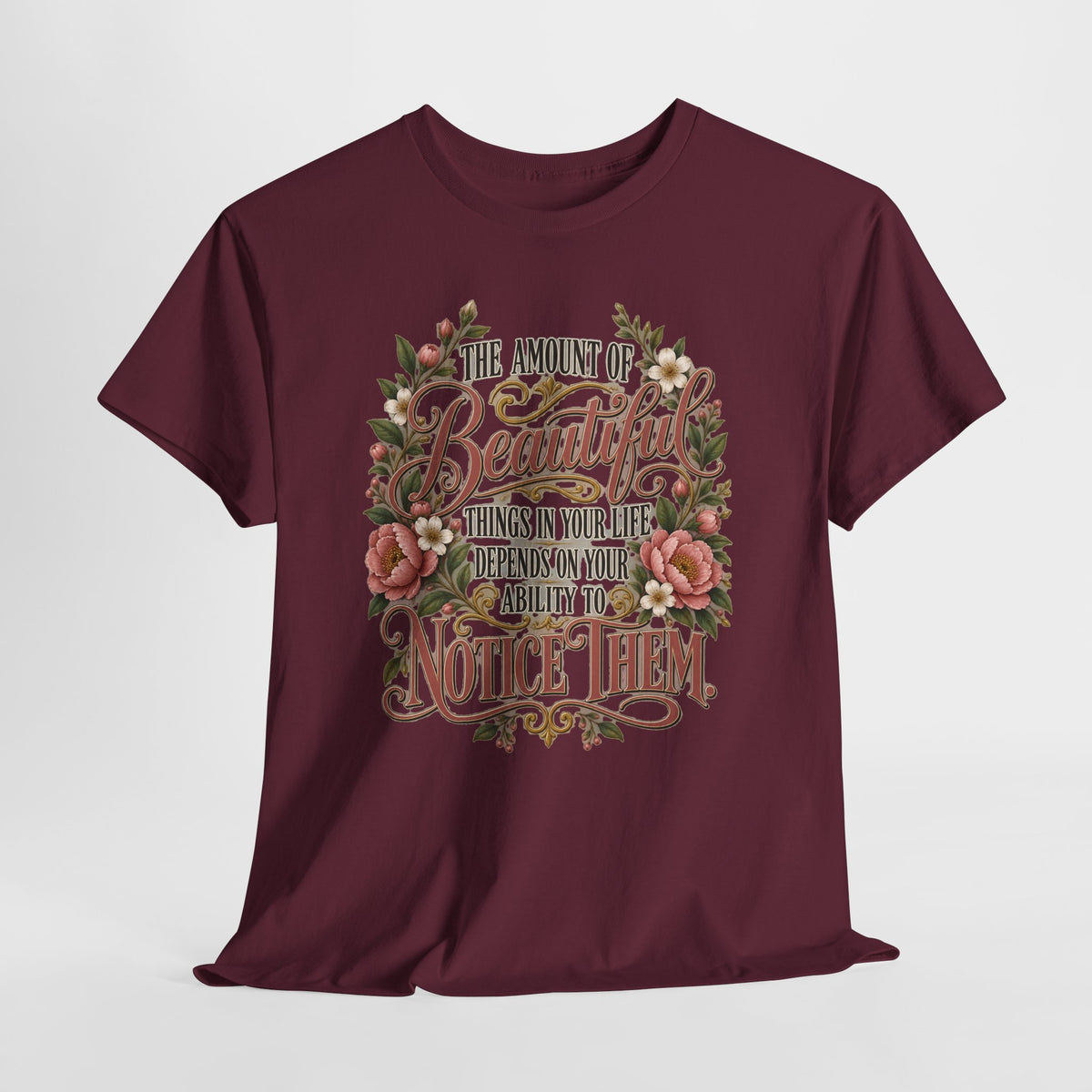 Inspirational Floral Tee — "The Amount Of Beautiful Things…Depends On Your Ability To Notice Them"