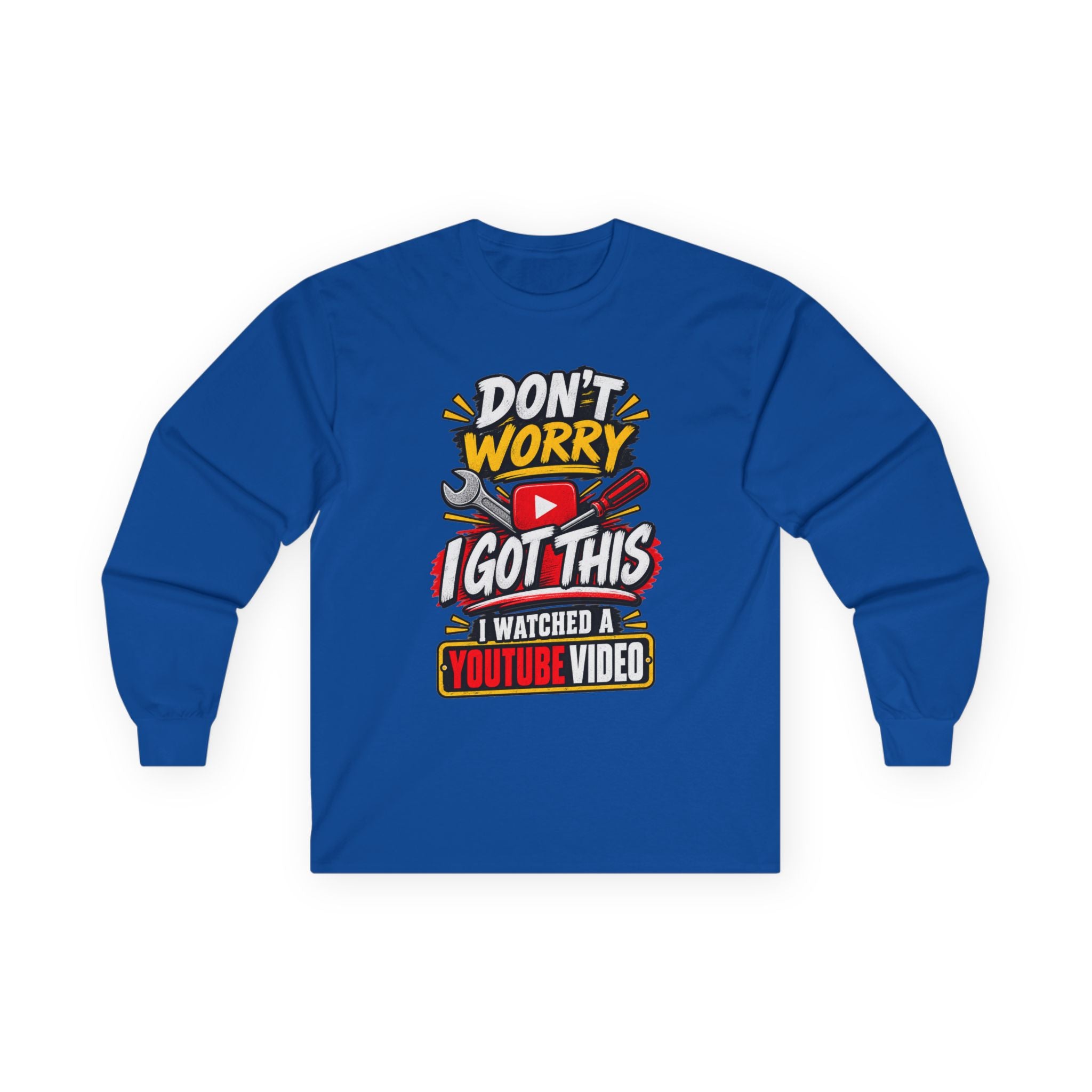 Don't Worry I Got This Long Sleeve Tee — I Watched a YouTube Video Graphic Shirt