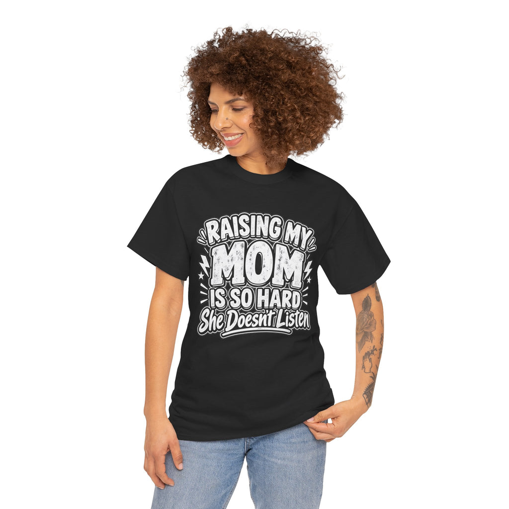 Raising My Mom Is So Hard Tee — Funny Mother-Son Humor Gift
