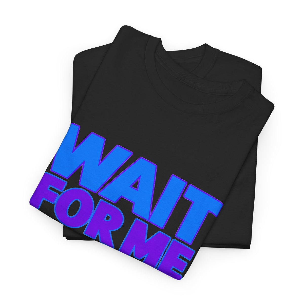 Wait For Me I Have Little Legs T-Shirt — Cute Pet / Toddler Humor Tee