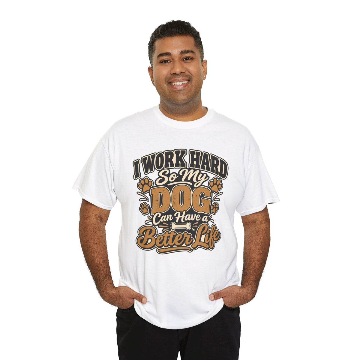 Dog Lover T‑Shirt — “I Work Hard So My Dog Can Have a Better Life”