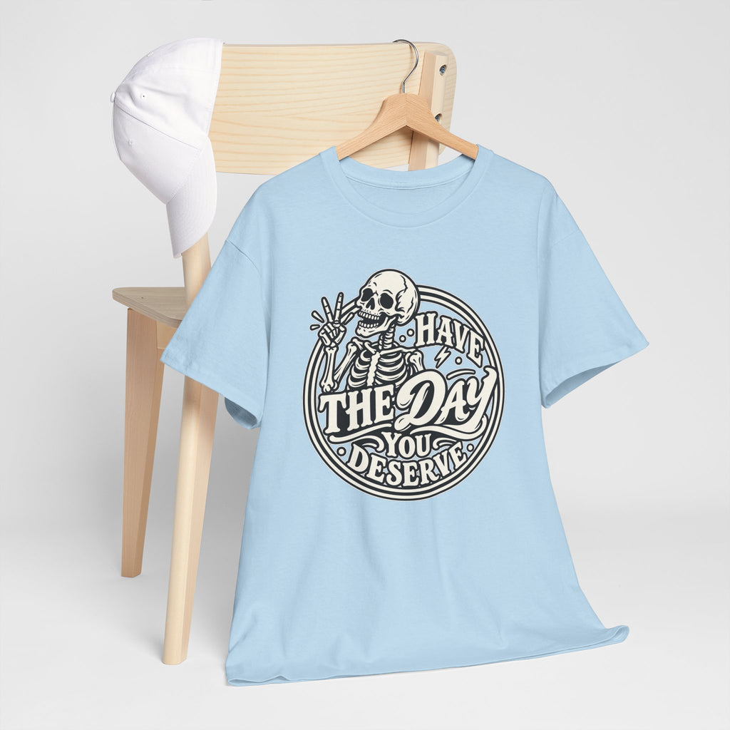 Have the Day You Deserve Tee — Vintage Skeleton Graphic T‑Shirt