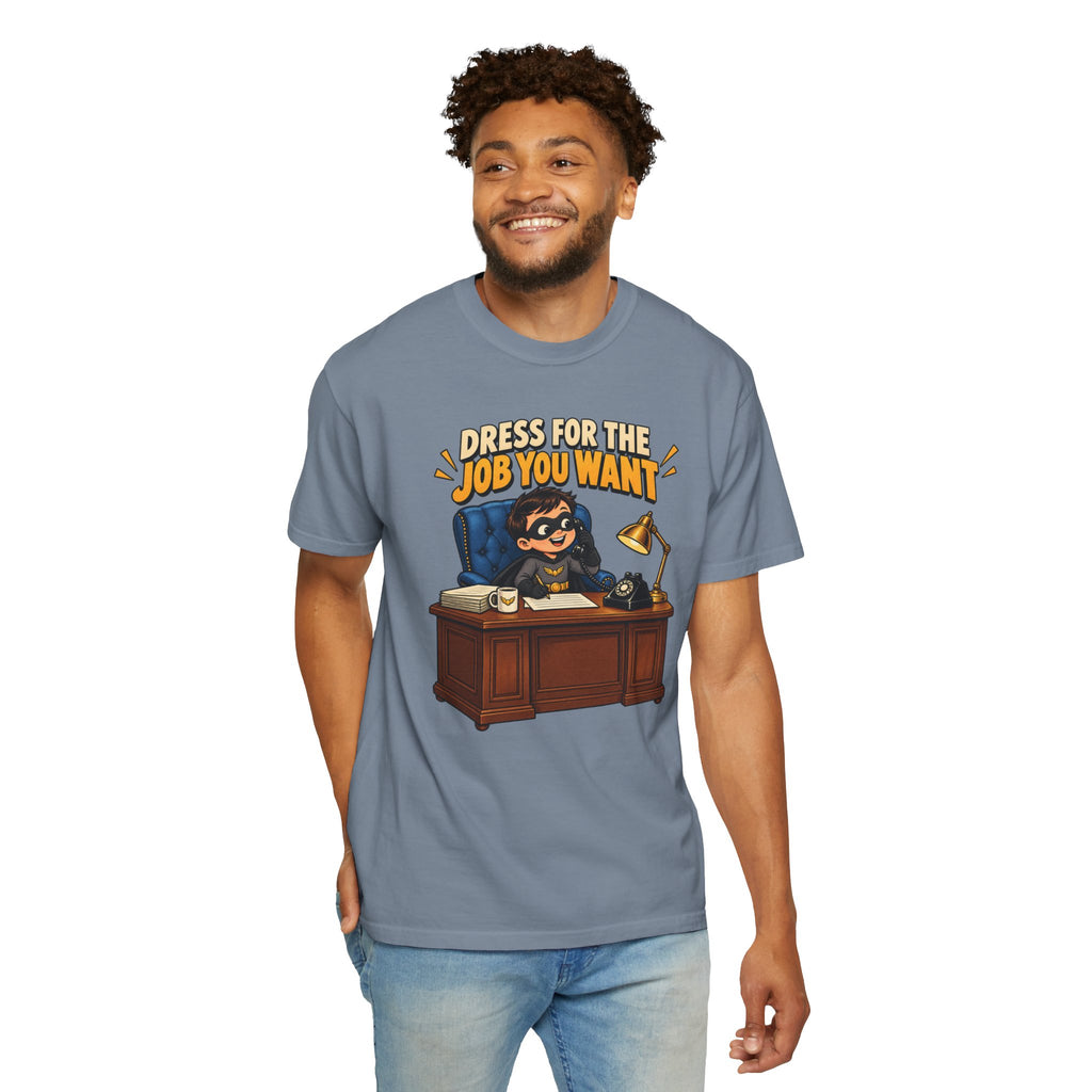 Dress for the Job You Want T-Shirt — Funny Office Career Motivation Tee