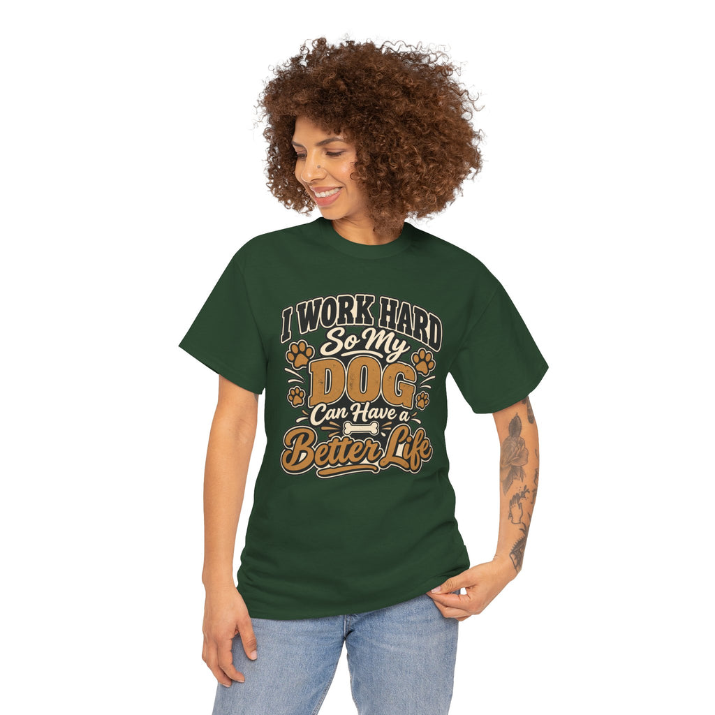 Dog Lover T‑Shirt — “I Work Hard So My Dog Can Have a Better Life”