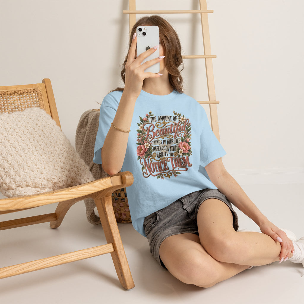 Inspirational Floral Tee — "The Amount Of Beautiful Things…Depends On Your Ability To Notice Them"