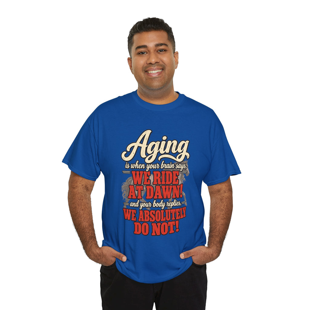 Aging: When Your Brain Says “We Ride at Dawn” Funny Graphic Tee
