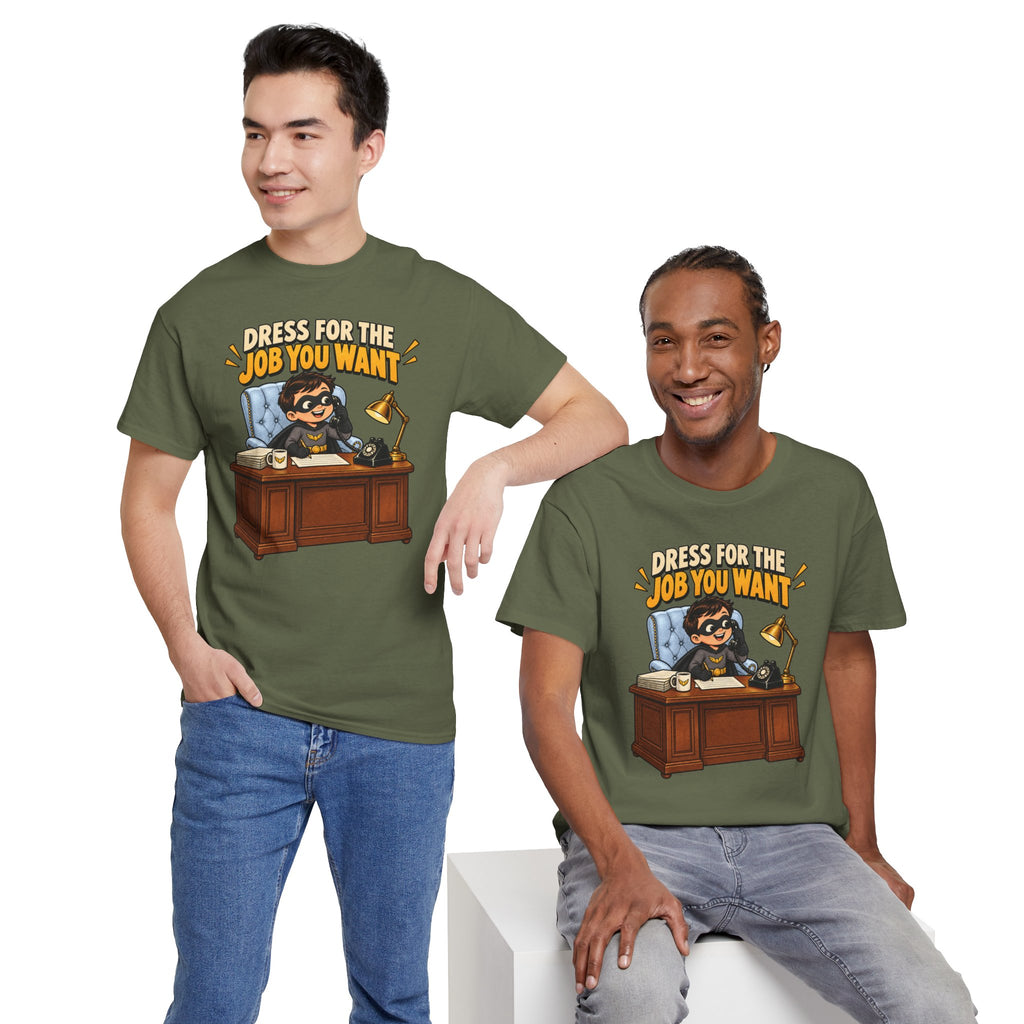 Dress for the Job You Want T-Shirt — Motivational Office Career Tee