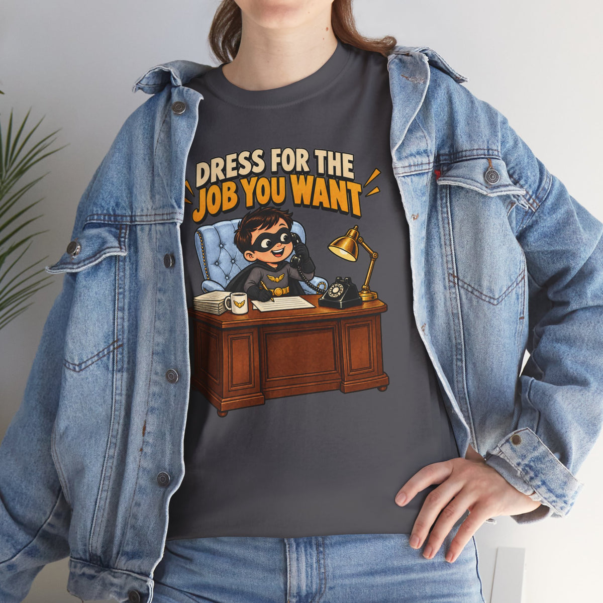 Dress for the Job You Want T-Shirt — Motivational Office Career Tee