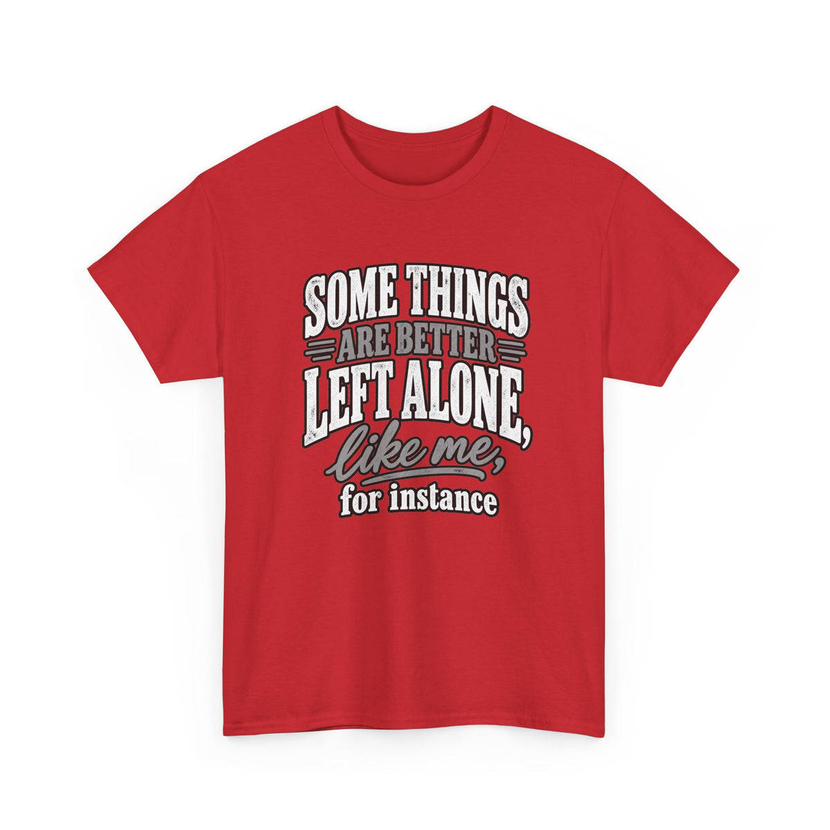 Funny Graphic Tee — “Some Things Are Better Left Alone, Like Me, For Instance” White T-Shirt