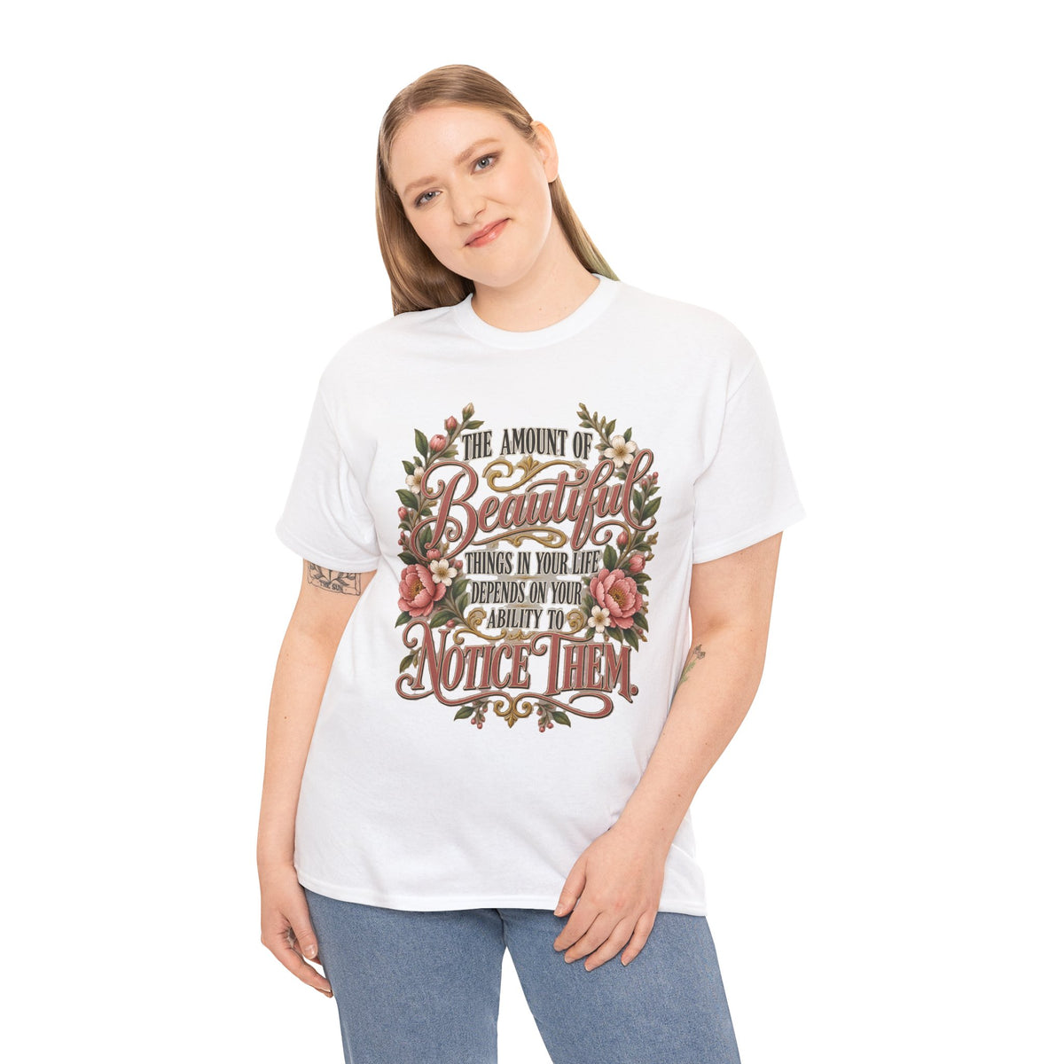 Inspirational Floral Tee — "The Amount Of Beautiful Things…Depends On Your Ability To Notice Them"