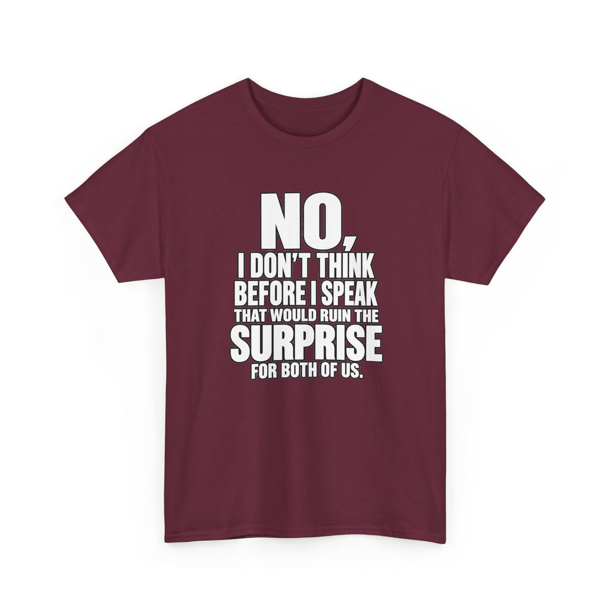 T‑Shirt — "No, I Don't Think Before I Speak That Would Ruin the Surprise" Funny Quote Tee