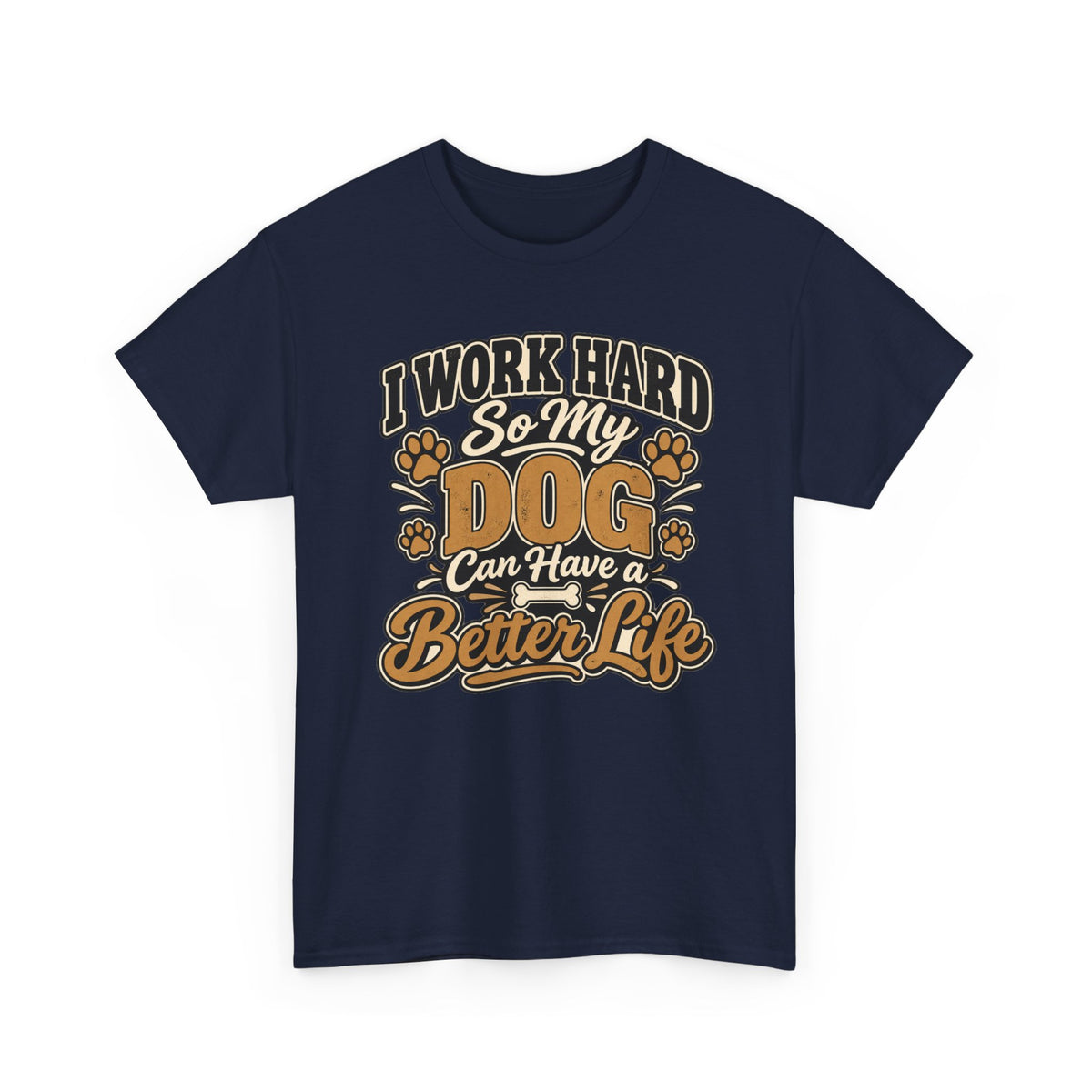 Dog Lover T‑Shirt — “I Work Hard So My Dog Can Have a Better Life”