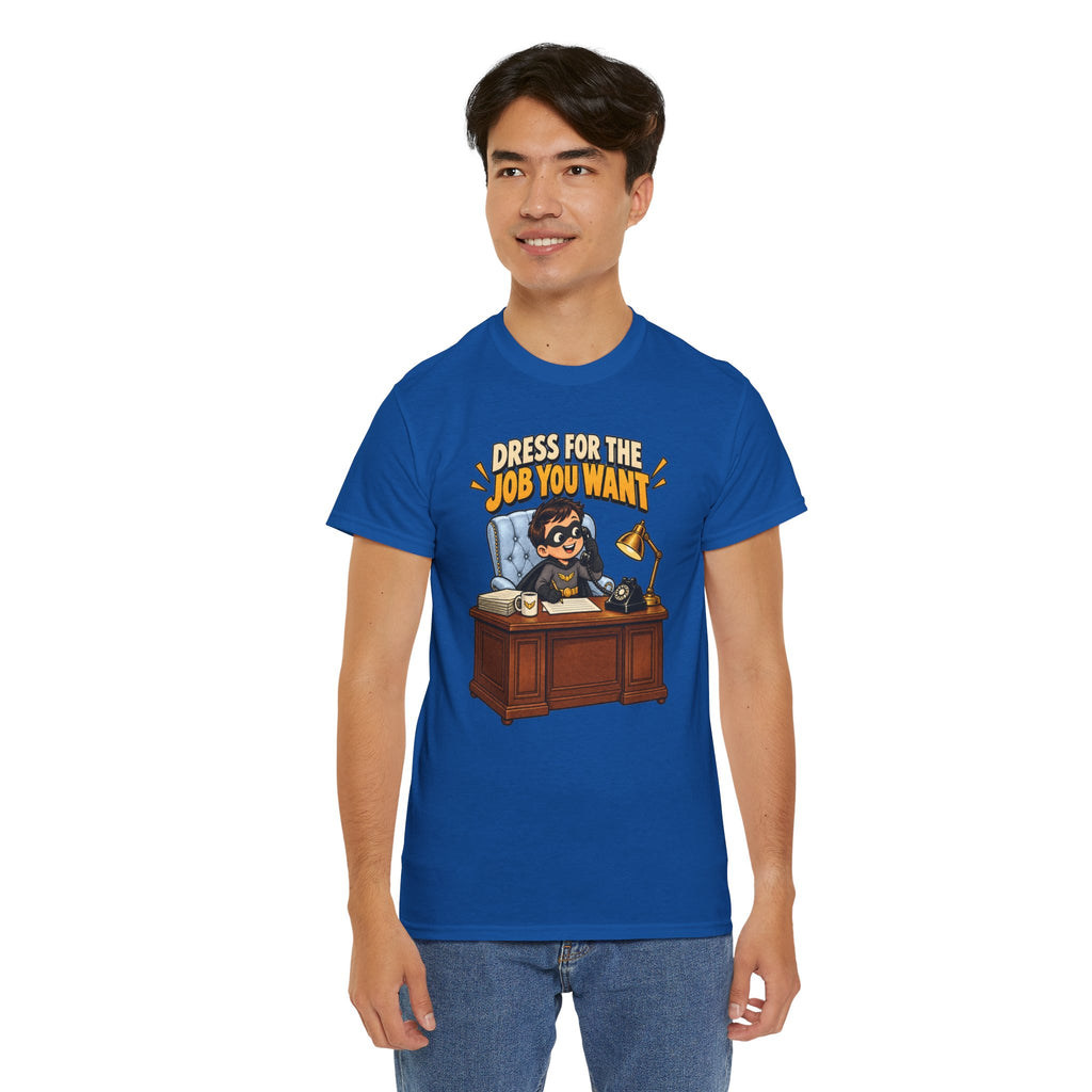 Dress for the Job You Want T-Shirt — Motivational Office Career Tee