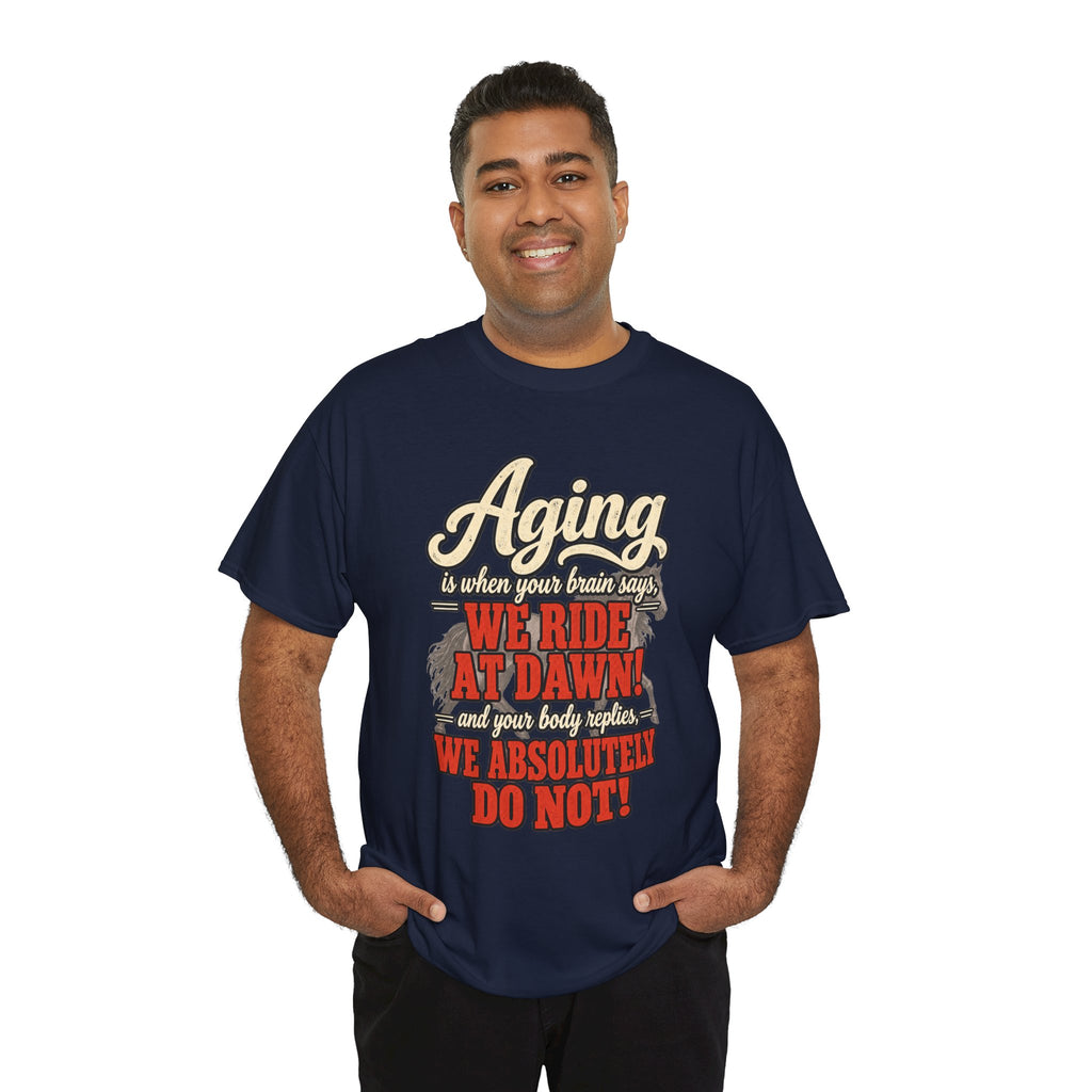 Aging: When Your Brain Says “We Ride at Dawn” Funny Graphic Tee