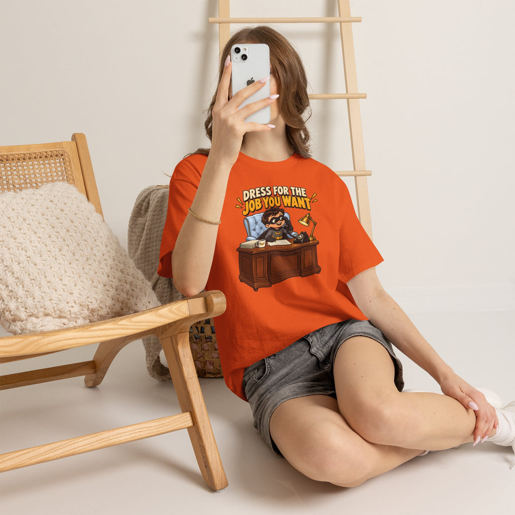 Dress for the Job You Want T-Shirt — Motivational Office Career Tee