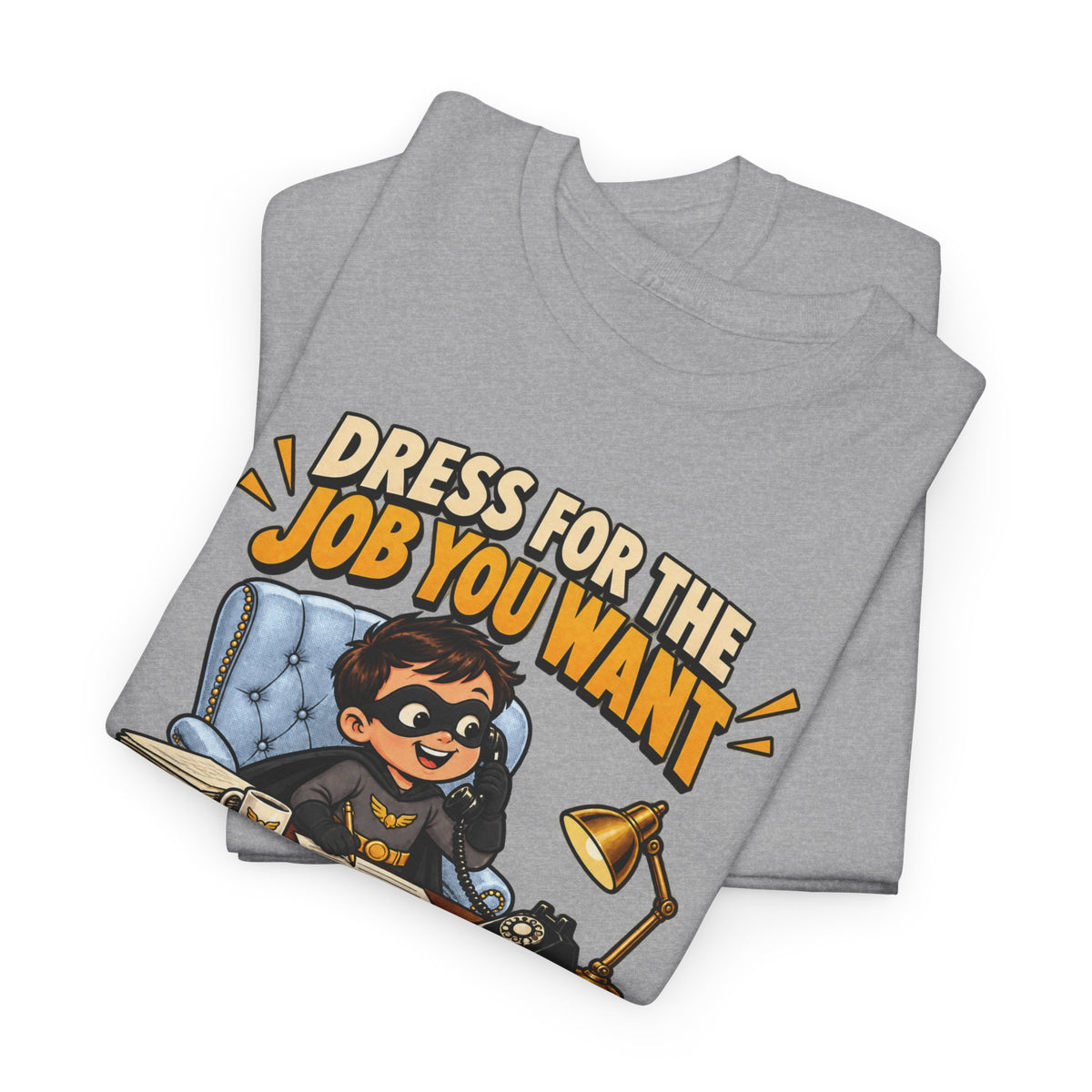 Dress for the Job You Want T-Shirt — Motivational Office Career Tee