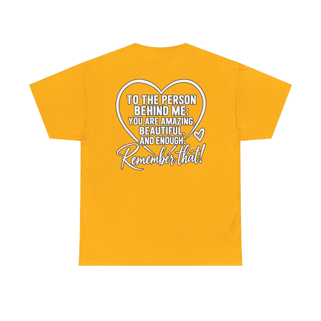 Inspirational Heart T-Shirt – "To the Person Behind Me: You Are Amazing, Beautiful and Enough" Motivational Tee