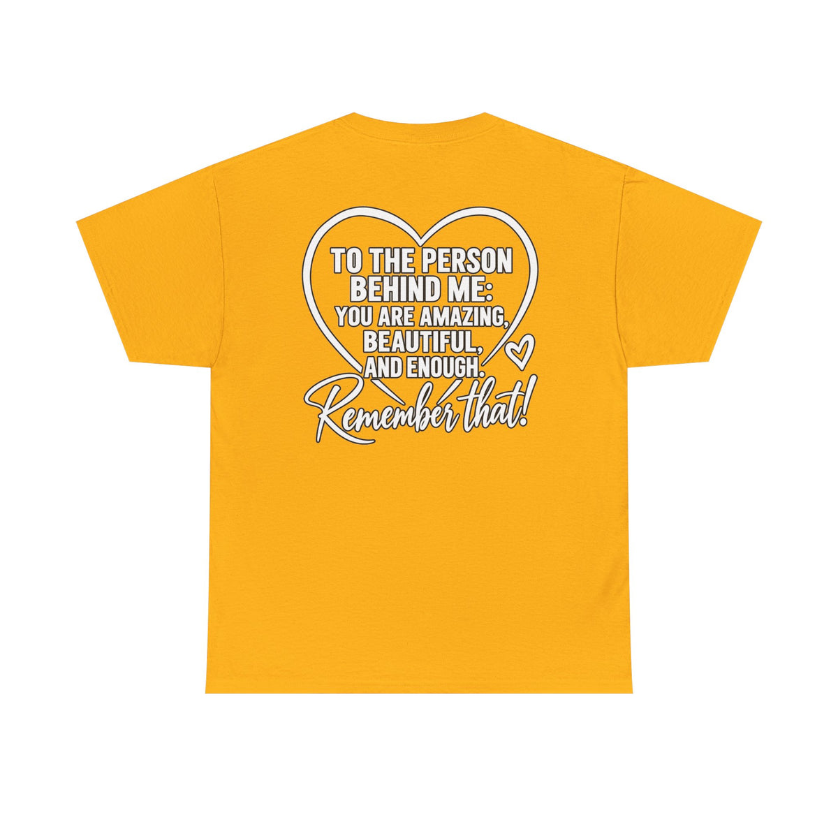 Inspirational Heart T-Shirt – "To the Person Behind Me: You Are Amazing, Beautiful and Enough" Motivational Tee