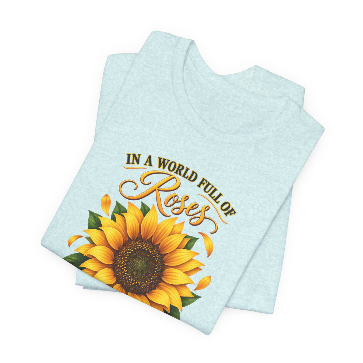 Be a Sunflower T-Shirt | Inspirational Floral Graphic