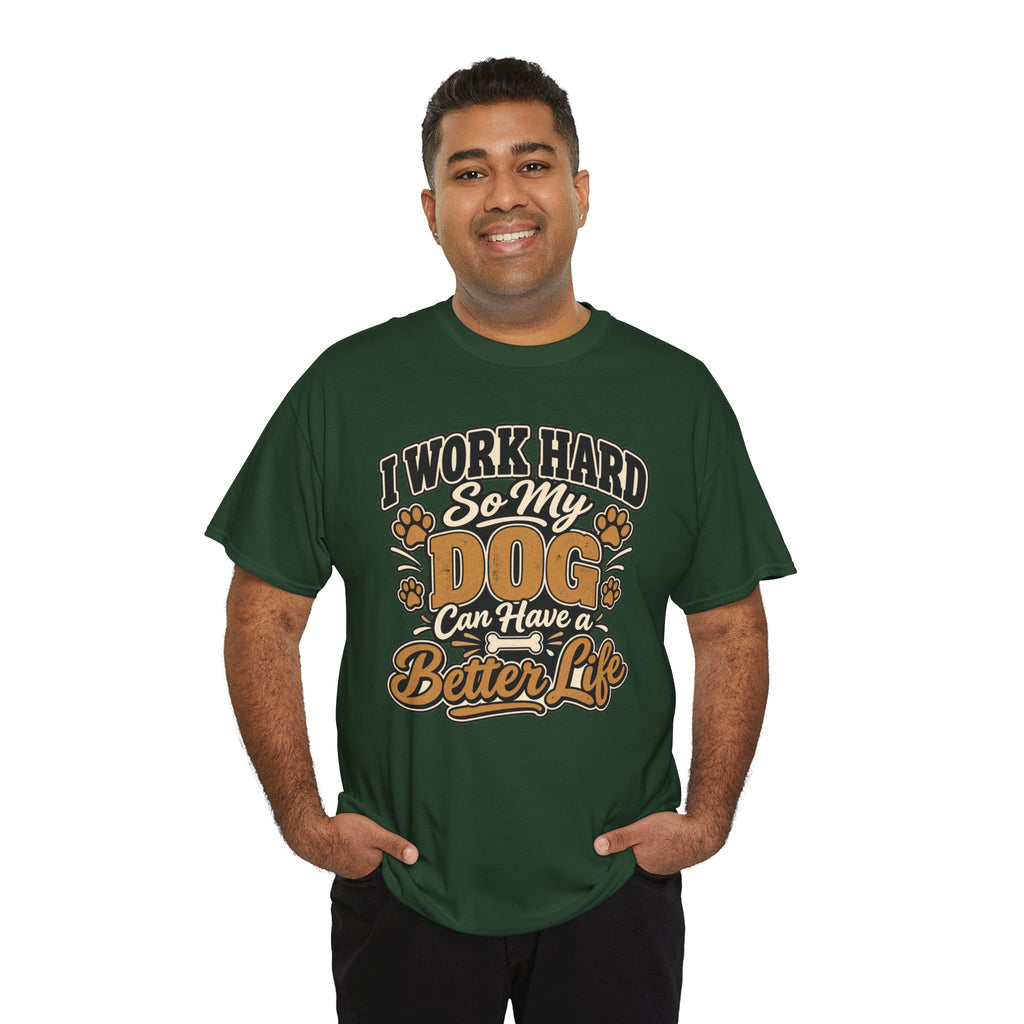 Dog Lover T‑Shirt — “I Work Hard So My Dog Can Have a Better Life”