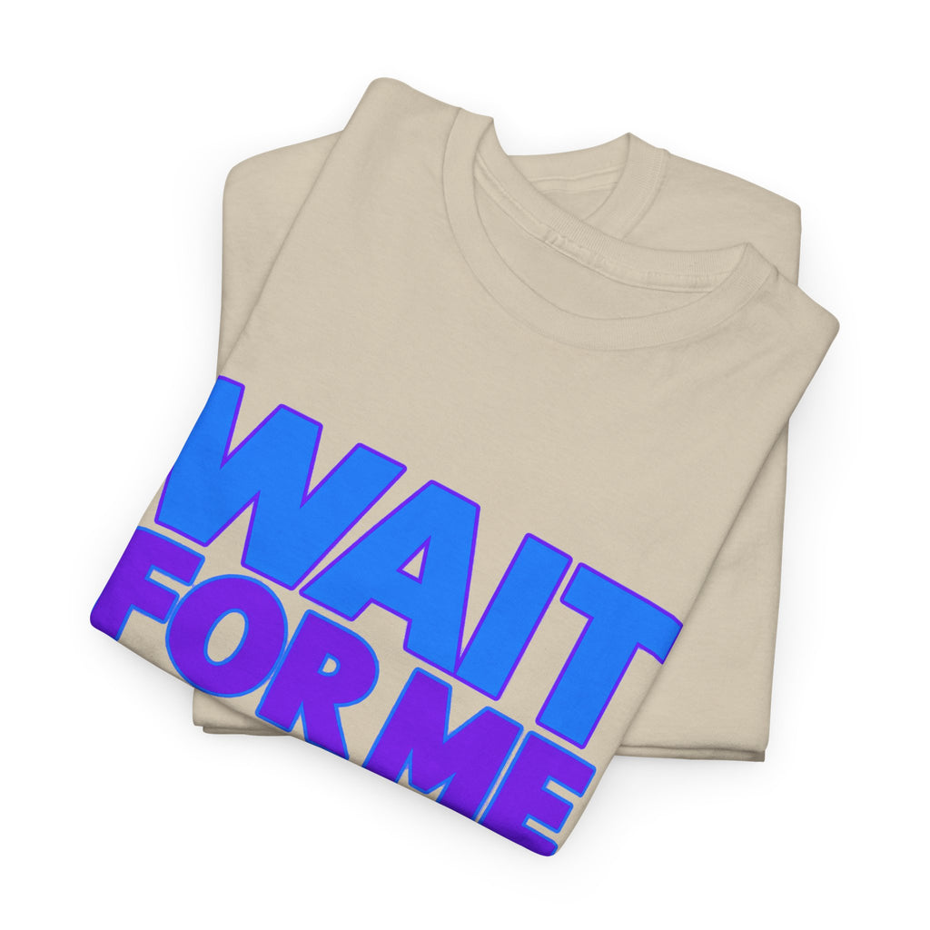 Wait For Me I Have Little Legs T-Shirt — Cute Pet / Toddler Humor Tee
