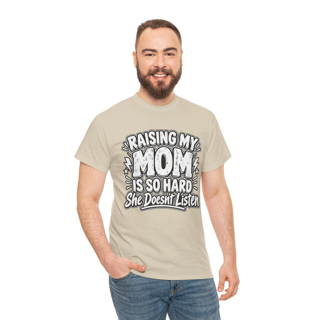 Raising My Mom Is So Hard Tee — Funny Mother-Son Humor Gift