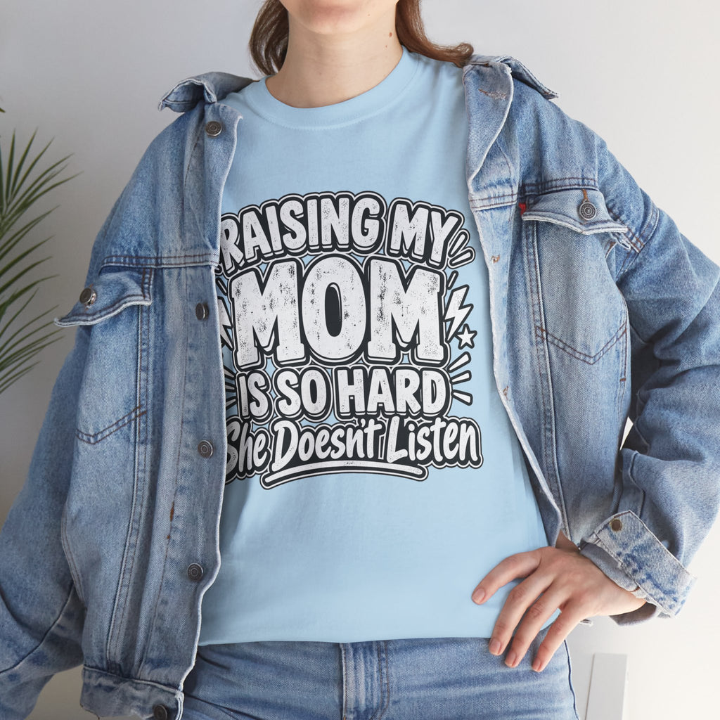 Raising My Mom Is So Hard Tee — Funny Mother-Son Humor Gift